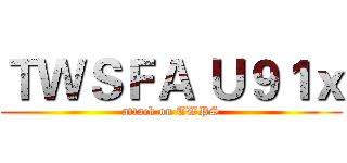 ＴＷＳＦＡ Ｕ９１ｘ (attack on TWPS)