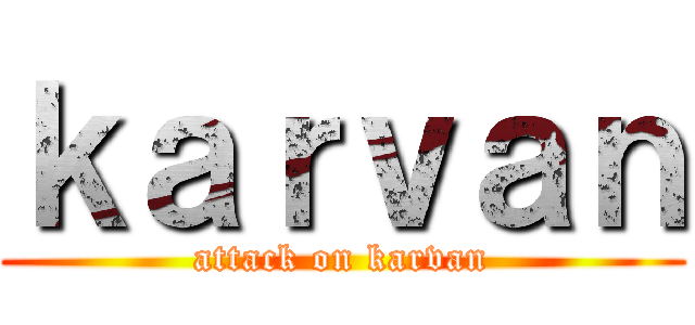 ｋａｒｖａｎ (attack on karvan)