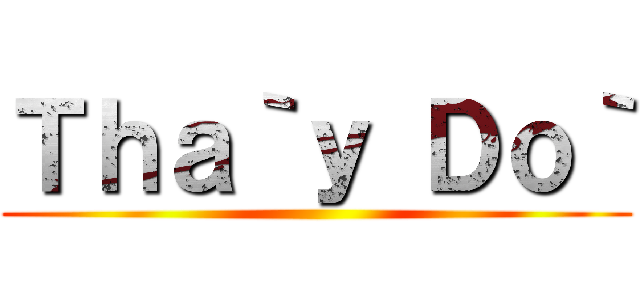 Ｔｈａ｀ｙ Ｄｏ｀ ()