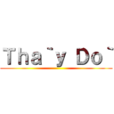 Ｔｈａ｀ｙ Ｄｏ｀ ()
