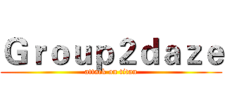 Ｇｒｏｕｐ２ｄａｚｅ (attack on titan)