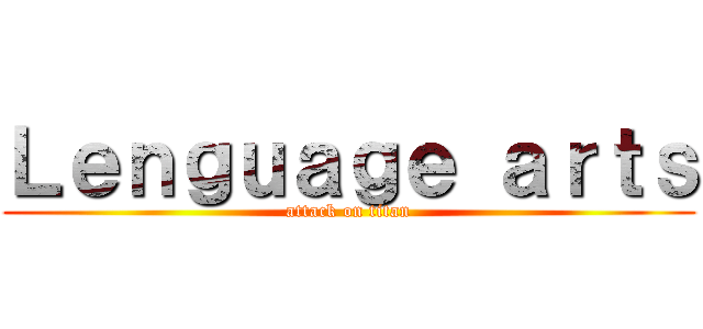 Ｌｅｎｇｕａｇｅ ａｒｔｓ (attack on titan)
