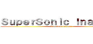 ＳｕｐｅｒＳｏｎｉｃ Ｉｎａｚｕｍａ (Supersonic inazuma)