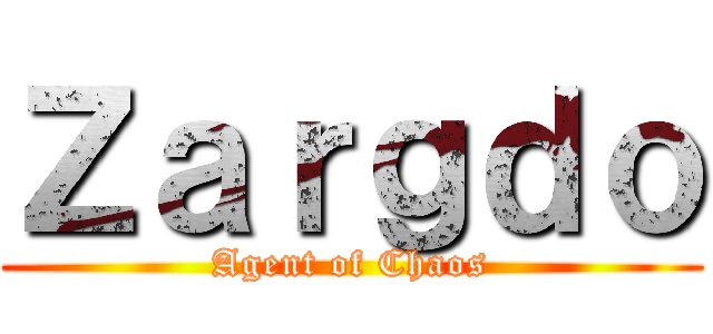 Ｚａｒｇｄｏ (Agent of Chaos)