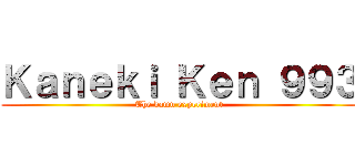 Ｋａｎｅｋｉ Ｋｅｎ ９９３ (The damn experiment)