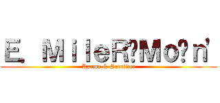 Ｅ．ＭｉｌｅＲ‧Ｍｏ²ｎ\' (Karma & Sacrifice)