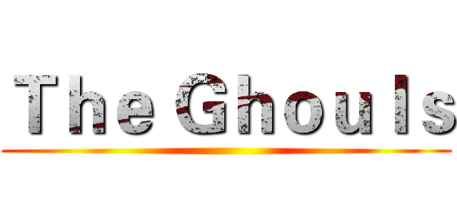 Ｔｈｅ Ｇｈｏｕｌｓ ()