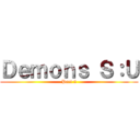 Ｄｅｍｏｎｓ Ｓ：Ｕ (Part 2)