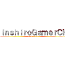 ＩｎｓｈｉｒｏＧａｍｅｒＣＨ (ISR Channel)