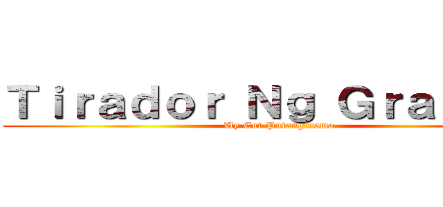 Ｔｉｒａｄｏｒ Ｎｇ Ｇｒａｄｅ ３ (Uy Eut Putanginamo)