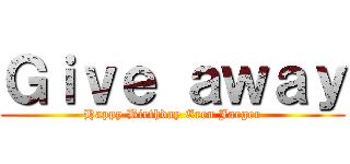 Ｇｉｖｅ ａｗａｙ (Happy Birthday Eren Jaeger)
