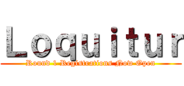 Ｌｏｑｕｉｔｕｒ (Round 1 Registrations Now Open)