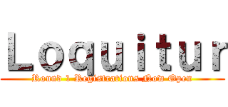 Ｌｏｑｕｉｔｕｒ (Round 1 Registrations Now Open)