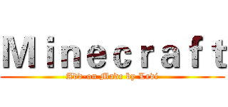 Ｍｉｎｅｃｒａｆｔ (Add-on Made by Levi)