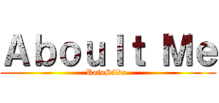 Ａｂｏｕｌｔ Ｍｅ (RafaSilva.)