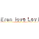 Ｅｒｅｎ ｌｏｖｅ Ｌｅｖｉ (Gracia)