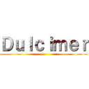 Ｄｕｌｃｉｍｅｒ ()