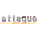 ａｔｔａｑｕｅ (attaqccce)