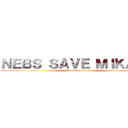 ＮＥＢＳ ＳＡＶＥ ＭＩＫＡＳＡ (Comming Soon)