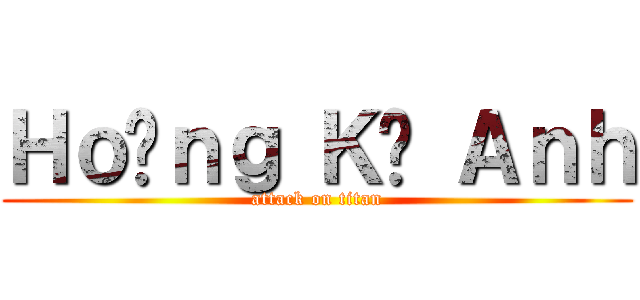 Ｈｏàｎｇ Ｋỳ Ａｎｈ (attack on titan)