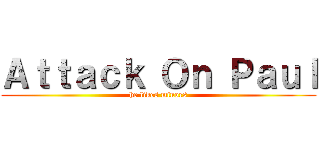 Ａｔｔａｃｋ Ｏｎ Ｐａｕｌ (he likes minors)