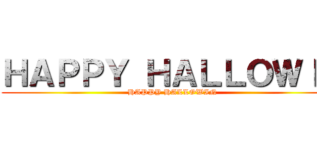 ＨＡＰＰＹ ＨＡＬＬＯＷＩＮ (HAPPY HALLOWIN)