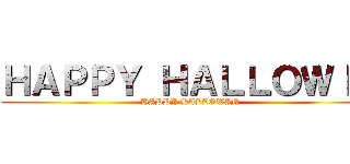 ＨＡＰＰＹ ＨＡＬＬＯＷＩＮ (HAPPY HALLOWIN)