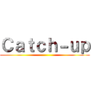 Ｃａｔｃｈ－ｕｐ ()