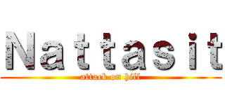 Ｎａｔｔａｓｉｔ (attack on hill)
