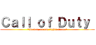 Ｃａｌｌ ｏｆ Ｄｕｔｙ  ("In war, no one fights alone.")