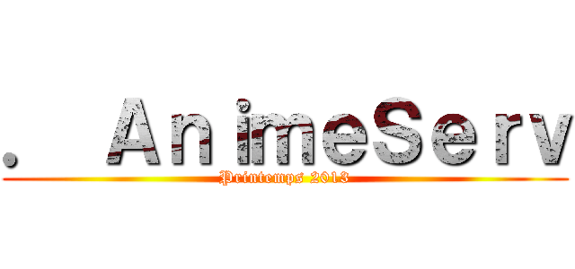 ． ＡｎｉｍｅＳｅｒｖ (Printemps 2013)