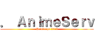 ． ＡｎｉｍｅＳｅｒｖ (Printemps 2013)