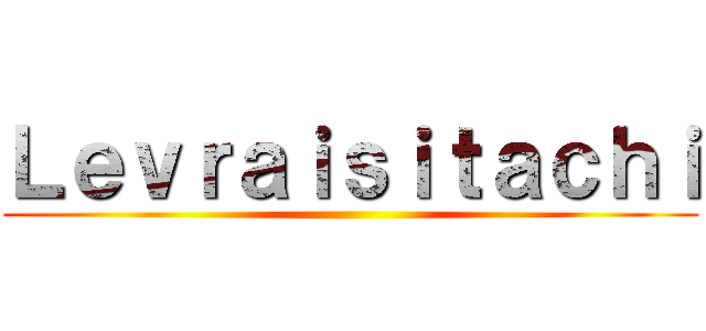 Ｌｅｖｒａｉｓｉｔａｃｈｉ ()