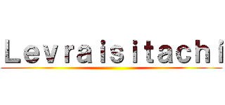Ｌｅｖｒａｉｓｉｔａｃｈｉ ()
