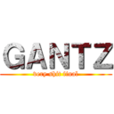 ＧＡＮＴＺ (very shit final)