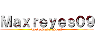 Ｍａｘｒｅｙｅｓ０９ (bienvenidos a mi post)