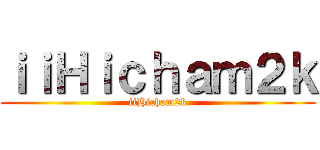 ｉｉＨｉｃｈａｍ２ｋ (iiHicham2k)