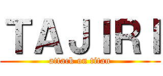 ＴＡＪＩＲＩ (attack on titan)