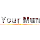 Ｙｏｕｒ Ｍｕｍ (Huy)