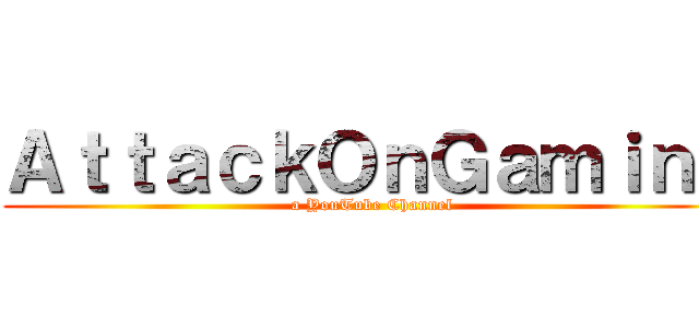 ＡｔｔａｃｋＯｎＧａｍｉｎｇ (a YouTube Channel)