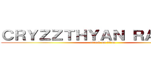 ＣＲＹＺＺＴＨＹＡＮ ＲＡＭＳＥＳ (attack on titan)