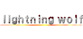 ｌｉｇｈｔｎｉｎｇ ｗｏｌｆ ()