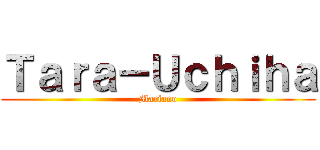 Ｔａｒａ－Ｕｃｈｉｈａ (Mariano)