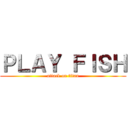 ＰＬＡＹ ＦＩＳＨ (attack on titan)