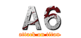 Ａ６ (attack on titan)