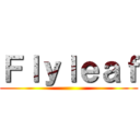 Ｆｌｙｌｅａｆ ()