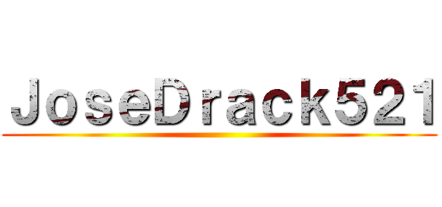 ＪｏｓｅＤｒａｃｋ５２１ ()