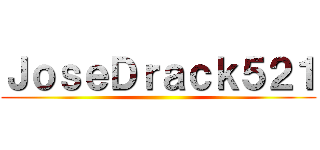 ＪｏｓｅＤｒａｃｋ５２１ ()