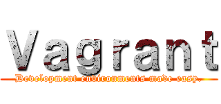 Ｖａｇｒａｎｔ (Development environments made easy.)