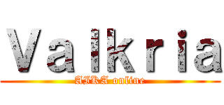 Ｖａｌｋｒｉａ (AIKA online)